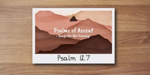 Psalms of Ascent - Wk 1