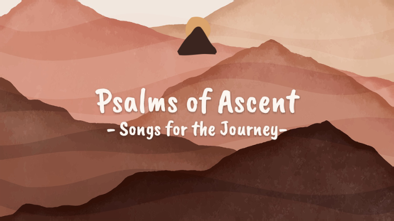 Summer Series: Psalms of Ascent - Wk. 8